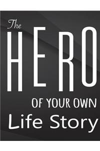 The Hero of your own life story.