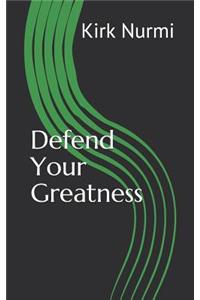 Defend Your Greatness