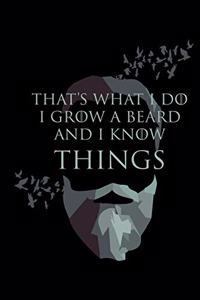 That's What I Do I Grow a Beard and I Know Things