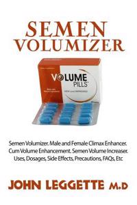 Semen Volumizer: Male and Female Climax Enhancer, Cum Volume Enhancer, Semen Volume Increaser. Uses, Dosages, Side Effects, Precautions and Faqs.