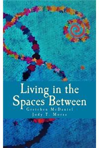 Living in the Spaces Between