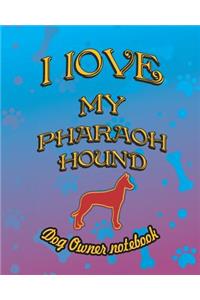 I Love My Pharaoh Hound - Dog Owner Notebook