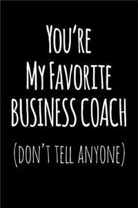 You're My Favorite Business Coach Don't Tell Anyone