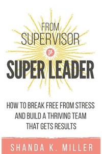 From Supervisor to Super Leader