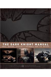 Dark Knight Manual: Tools, Weapons, Vehicles & Documents from the Batcave