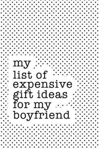 My List of Expensive Gift Ideas for My Boyfriend