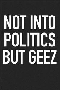 Not Into Politics But Geez