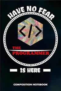 Have No Fear the Programmer Is Here