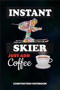 Instant Skier Just Add Coffee