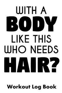 With a Body Like This Who Needs Hair?