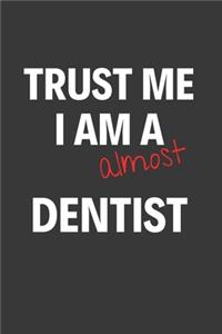 Trust Me I Am Almost A Dentist