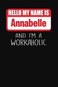 Hello My Name Is Annabelle: And I'm a Workaholic Lined Journal College Ruled Notebook Composition Book Diary