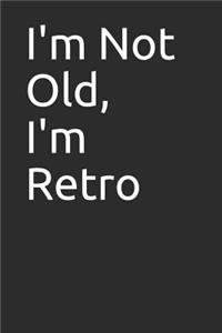 I'm Not Old, I'm Retro