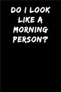 Do I Look Like a Morning Person