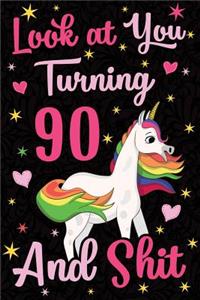 Look at You Turning 90 and Shit: Funny Wide Lined Notebook Birthday Gift for 90 Years Old Unicorn