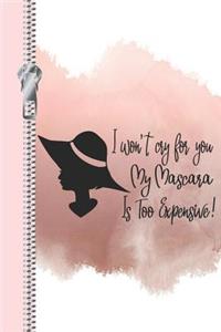 I Won't Cry for You My Mascara Is Too Expensive!