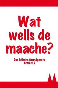 Wat Wells de Maache? Das Kölsche Grundgesetz Artikel 7