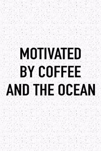 Motivated by Coffee and the Ocean