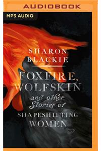 Foxfire, Wolfskin and Other Stories of Shapeshifting Women