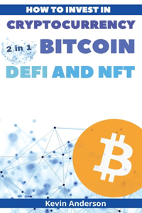 How to Invest in Cryptocurrency, Bitcoin, Defi and NFT - 2 Books in 1