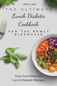 Ultimate Lunch Diabetic Cookbook For The Newly Diagnosed