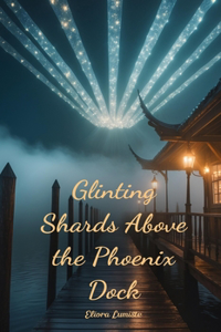 Glinting Shards Above the Phoenix Dock