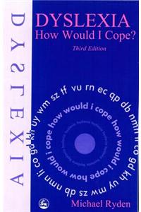 Dyslexia: How Would I Cope? Third Edition