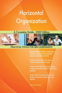 Horizontal Organization A Complete Guide - 2020 Edition