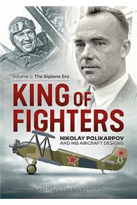 King of Fighters: Nikolay Polikarpov and His Aircraft Designs