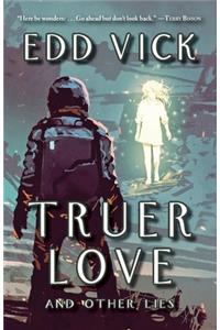 Truer Love and Other Lies