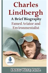 Charles Lindbergh: A Short Biography: Famed Aviator and Environmentalist