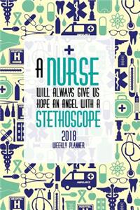 2018 Weekly Planner A Nurse Will Always Give Us Hope An Angel With A Stethoscope