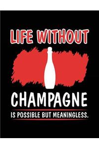 Life Without Champagne Is Possible But Meaningless.