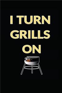 I Turn Grills on