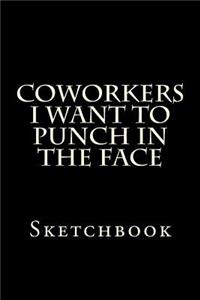 Coworkers I Want to Punch in the Face
