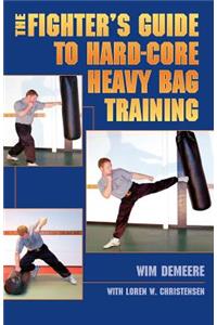 Fighter's Guide To Hard-Core Heavy Bag Training