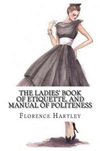 The Ladies' Book of Etiquette, and Manual of Politeness