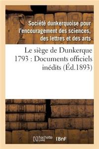 Le Siège de Dunkerque 1793: Documents Officiels Inédits
