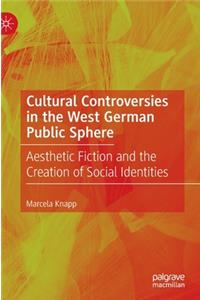 Cultural Controversies in the West German Public Sphere