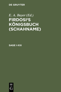 Firdosi's Königsbuch (Schahname), Sage I-XIII