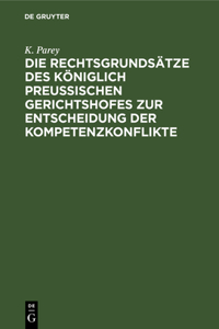 Die Rechtsgrundsätze Des Königlich Preussischen Gerichtshofes Zur Entscheidung Der Kompetenzkonflikte