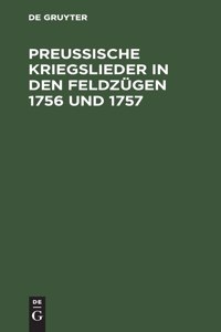 Preußische Kriegslieder in Den Feldzügen 1756 Und 1757