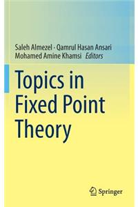 Topics in Fixed Point Theory