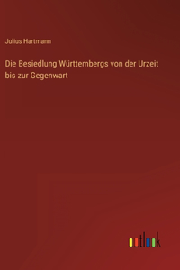 Besiedlung Württembergs von der Urzeit bis zur Gegenwart