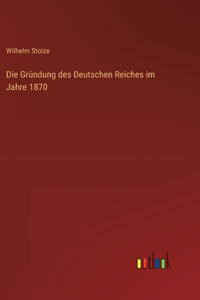Gründung des Deutschen Reiches im Jahre 1870