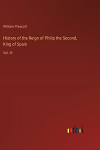 History of the Reign of Philip the Second, King of Spain: Vol. III