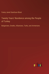 Twenty Years' Residence among the People of Turkey