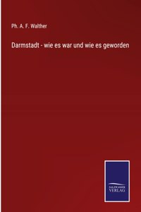 Darmstadt - wie es war und wie es geworden