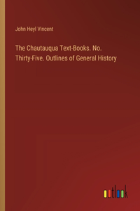 Chautauqua Text-Books. No. Thirty-Five. Outlines of General History