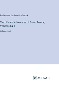 Life and Adventures of Baron Trenck; Volumes I & II